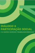 Diálogo e Participação Social e a Saúde dos(as) trabalhadores(as)